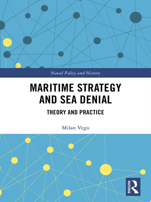 Title details for Maritime Strategy and Sea Denial by Milan Vego - Available